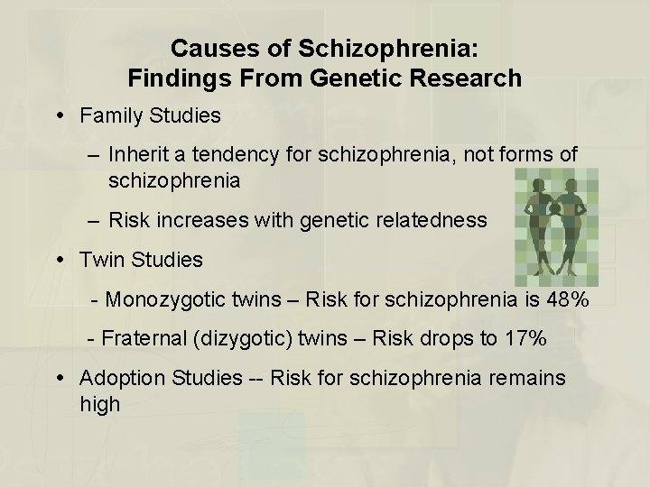 Causes of Schizophrenia: Findings From Genetic Research Family Studies – Inherit a tendency for