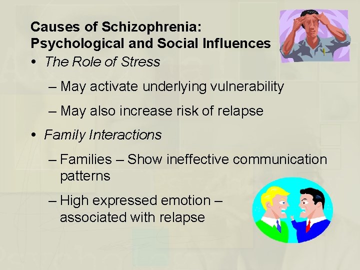 Causes of Schizophrenia: Psychological and Social Influences The Role of Stress – May activate