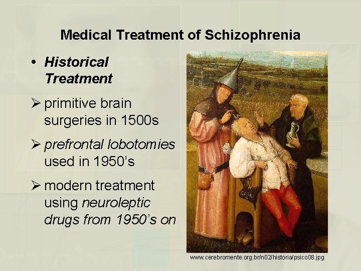 Medical Treatment of Schizophrenia Historical Treatment Ø primitive brain surgeries in 1500 s Ø
