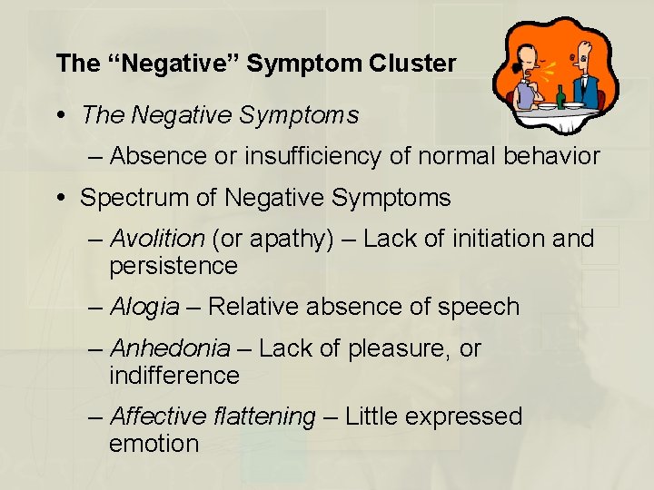 The “Negative” Symptom Cluster The Negative Symptoms – Absence or insufficiency of normal behavior