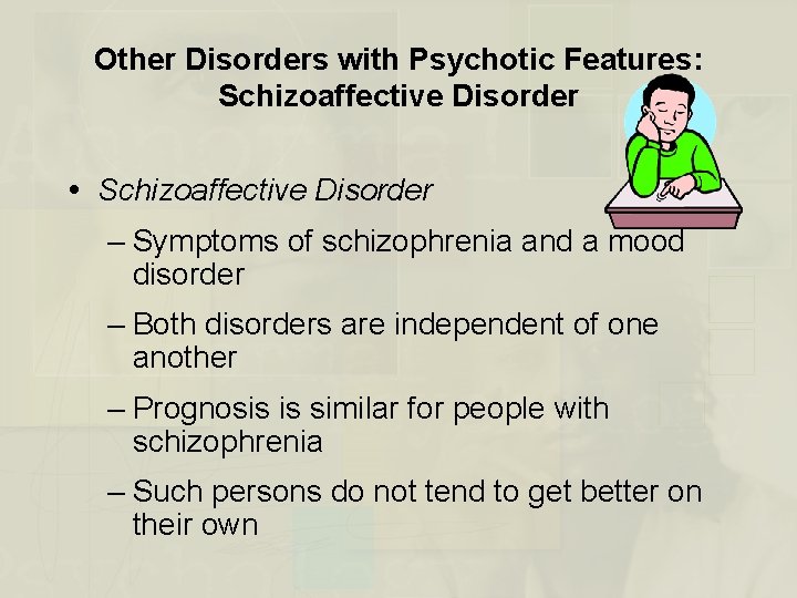 Other Disorders with Psychotic Features: Schizoaffective Disorder – Symptoms of schizophrenia and a mood