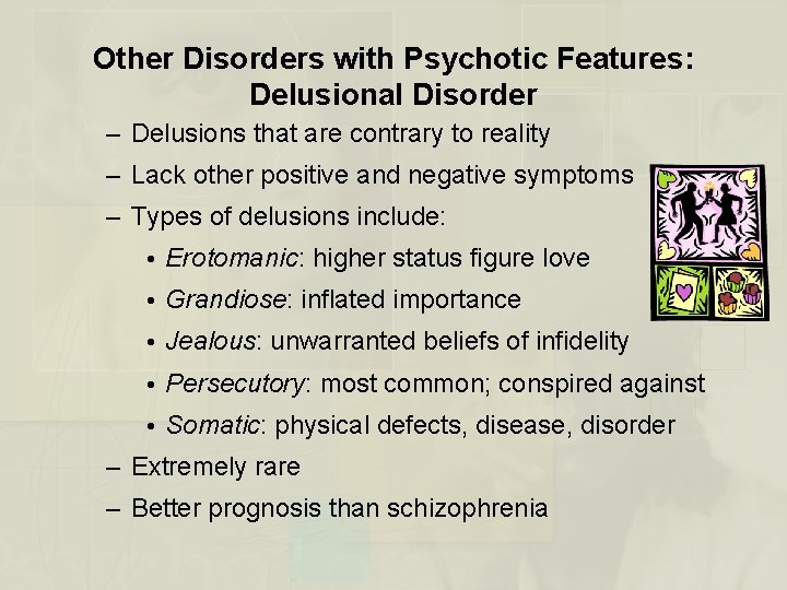 Other Disorders with Psychotic Features: Delusional Disorder – Delusions that are contrary to reality