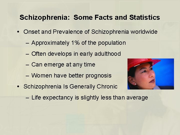 Schizophrenia: Some Facts and Statistics Onset and Prevalence of Schizophrenia worldwide – Approximately 1%