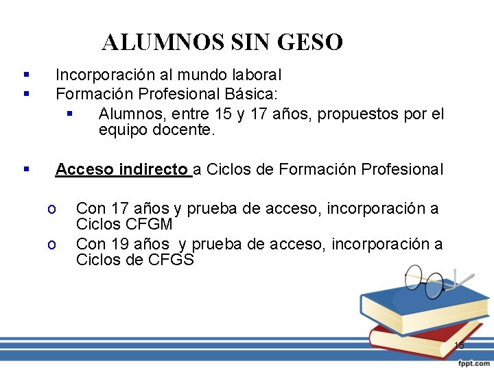 ALUMNOS SIN GESO § § Incorporación al mundo laboral Formación Profesional Básica: § Alumnos,