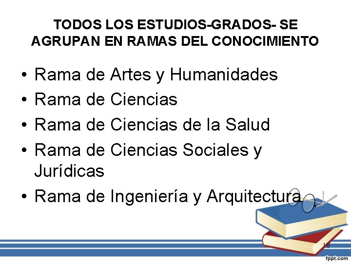 TODOS LOS ESTUDIOS-GRADOS- SE AGRUPAN EN RAMAS DEL CONOCIMIENTO • • Rama de Artes