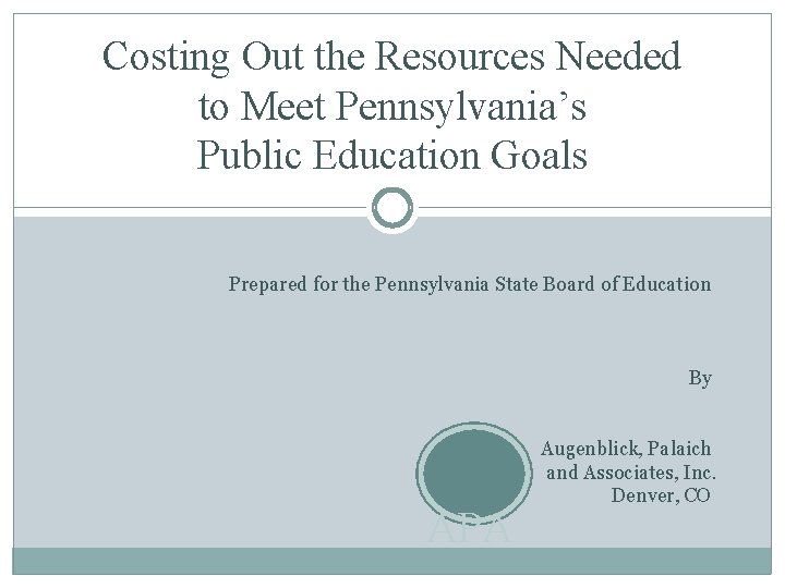 Costing Out the Resources Needed to Meet Pennsylvania’s Public Education Goals Prepared for the