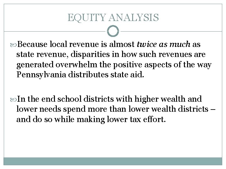 EQUITY ANALYSIS Because local revenue is almost twice as much as state revenue, disparities