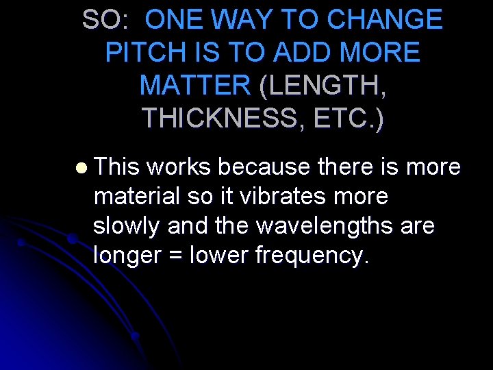 SO: ONE WAY TO CHANGE PITCH IS TO ADD MORE MATTER (LENGTH, THICKNESS, ETC.