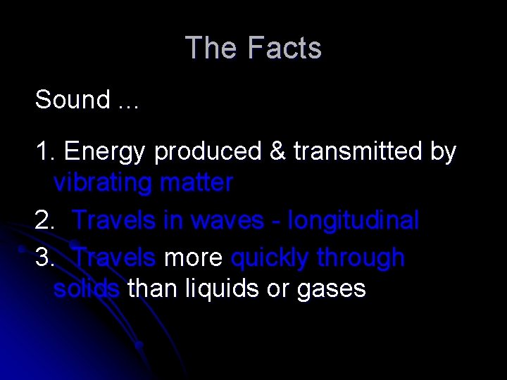 The Facts Sound … 1. Energy produced & transmitted by vibrating matter 2. Travels