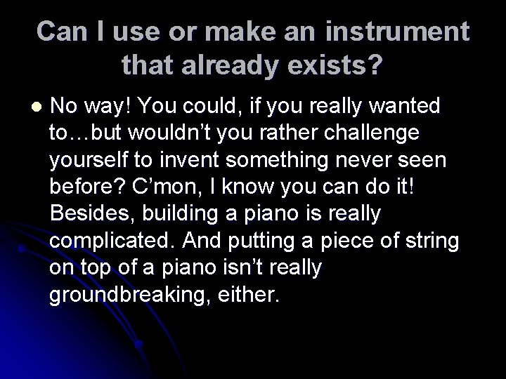 Can I use or make an instrument that already exists? l No way! You