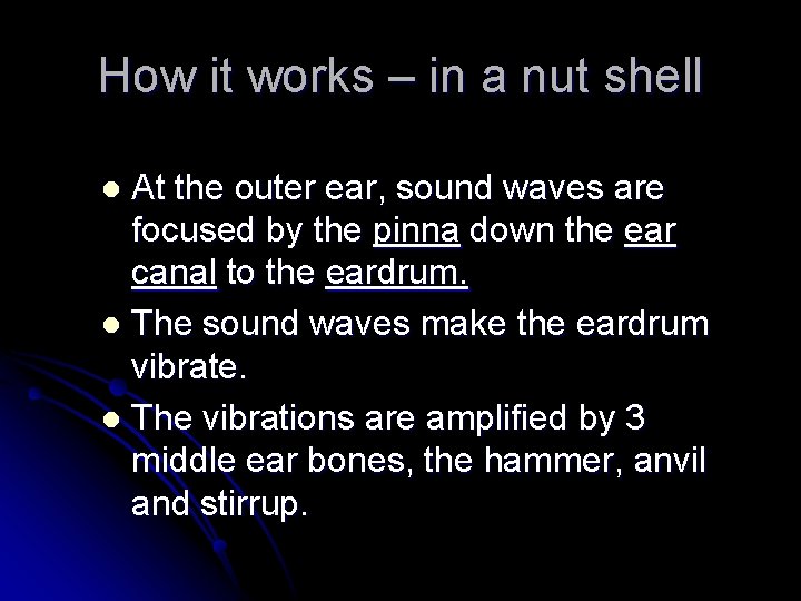 How it works – in a nut shell At the outer ear, sound waves