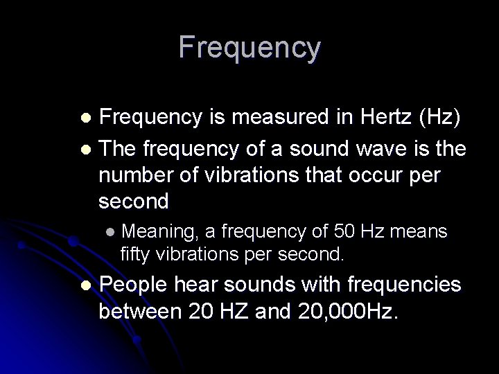 Frequency is measured in Hertz (Hz) l The frequency of a sound wave is