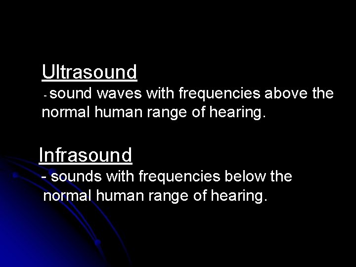 Ultrasound waves with frequencies above the normal human range of hearing. - Infrasound -