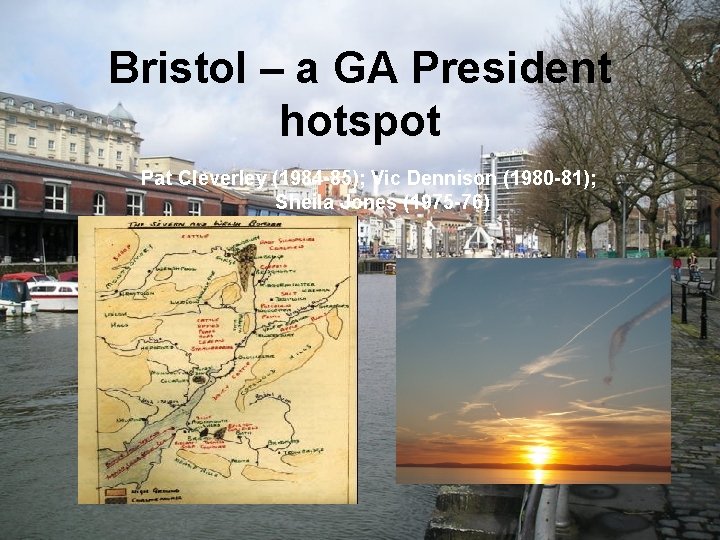 Bristol – a GA President hotspot Pat Cleverley (1984 -85); Vic Dennison (1980 -81);