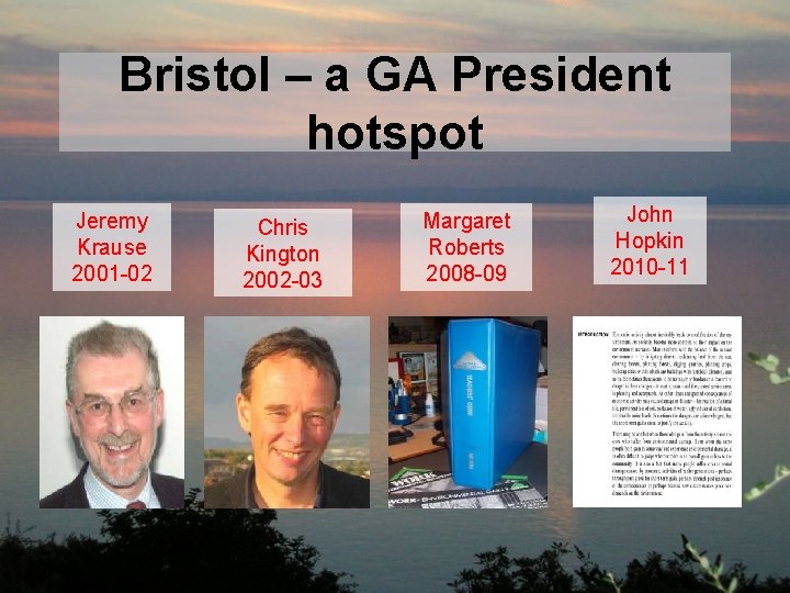 Bristol – a GA President hotspot Jeremy Krause 2001 -02 Chris Kington 2002 -03