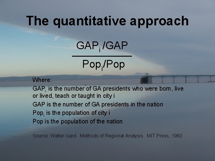 The quantitative approach GAPi /GAP _____ Popi/Pop Where: GAPi is the number of GA