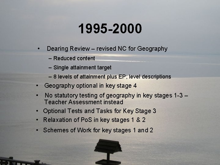 1995 -2000 • Dearing Review – revised NC for Geography – Reduced content –