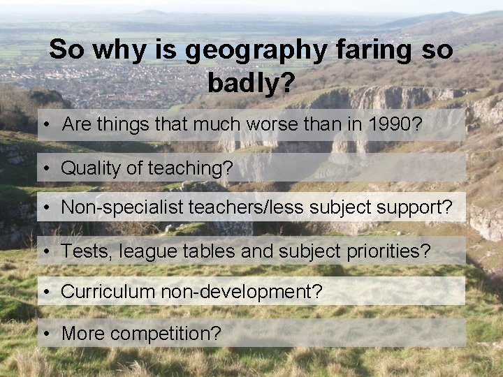 So why is geography faring so badly? • Are things that much worse than