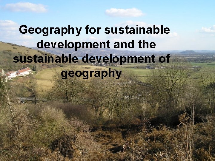 Geography for sustainable development and the sustainable development of geography 