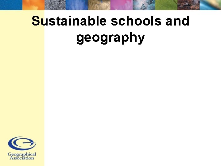 Sustainable schools and geography So what do we need to do? 