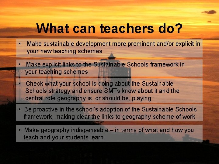 What can teachers do? • Make sustainable development more prominent and/or explicit in your
