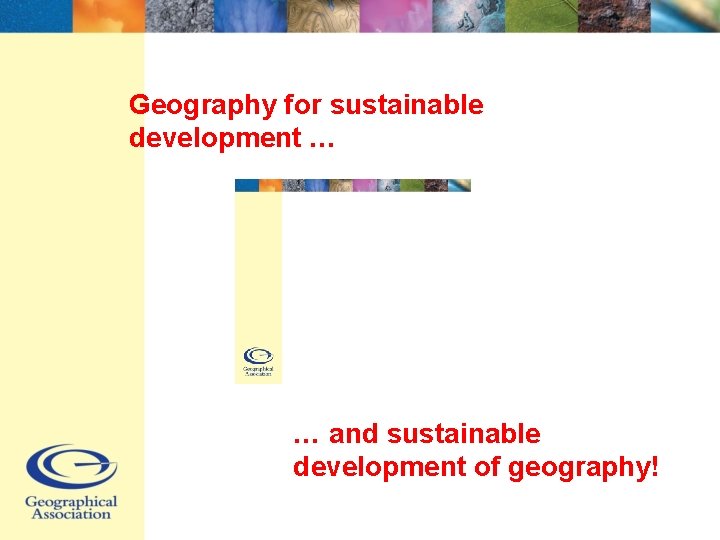 Geography for sustainable development … … and sustainable development of geography! 