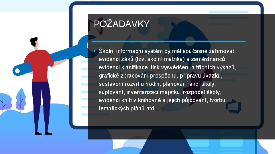 POŽADAVKY • Školní informační systém by měl současně zahrnovat evidenci žáků (tzv. školní matrika)