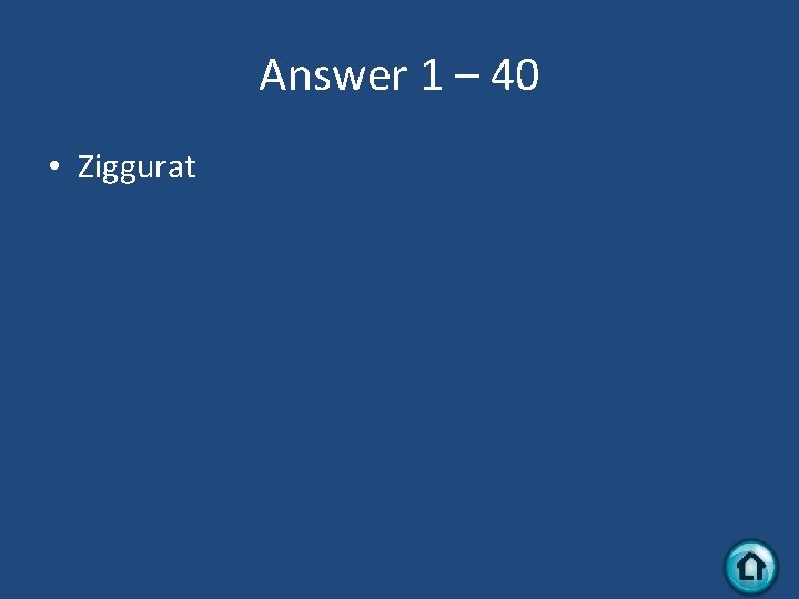 Answer 1 – 40 • Ziggurat 