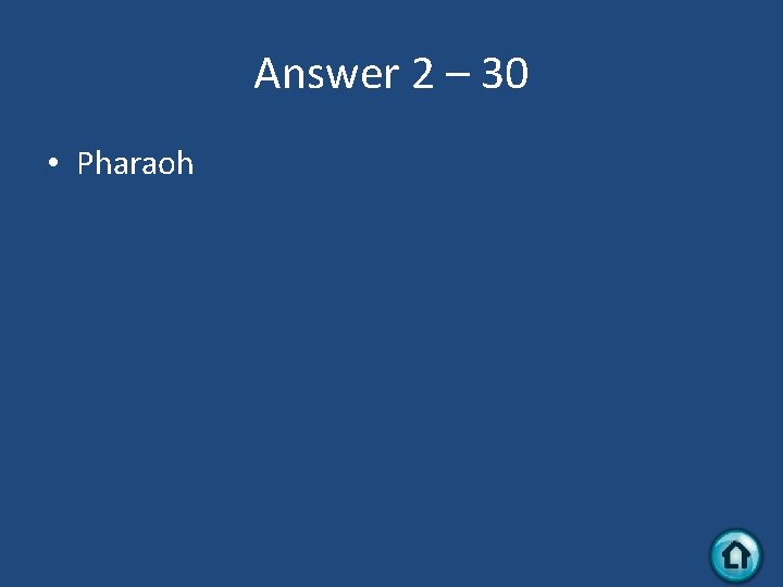 Answer 2 – 30 • Pharaoh 