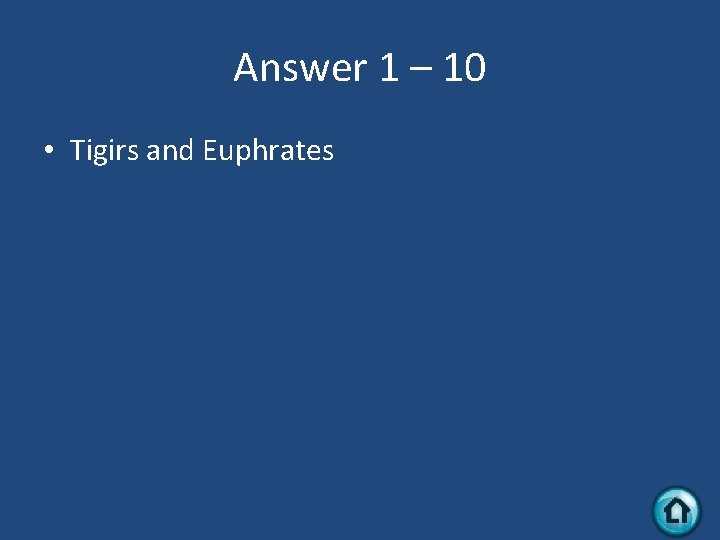 Answer 1 – 10 • Tigirs and Euphrates 