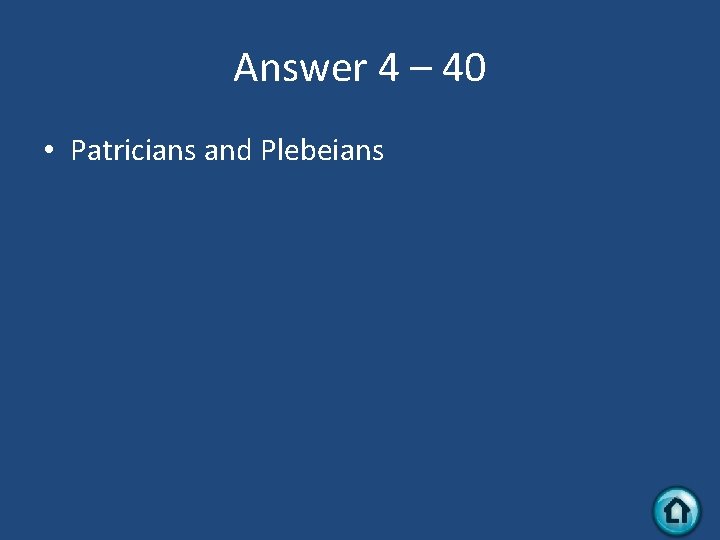 Answer 4 – 40 • Patricians and Plebeians 