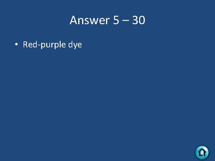 Answer 5 – 30 • Red-purple dye 