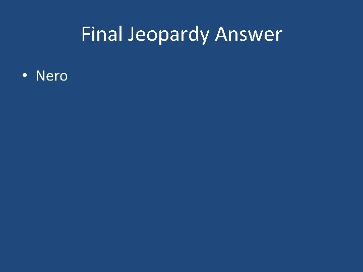 Final Jeopardy Answer • Nero 