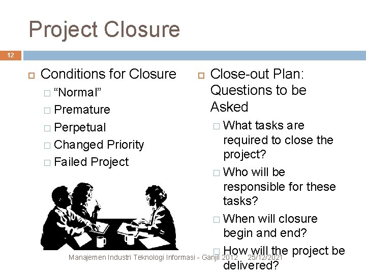 Project Closure 12 Conditions for Closure � “Normal” � Premature Close-out Plan: Questions to