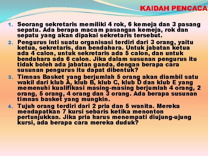 1. Seorang sekretaris memiliki 4 rok, 6 kemeja dan 3 pasang sepatu. Ada berapa