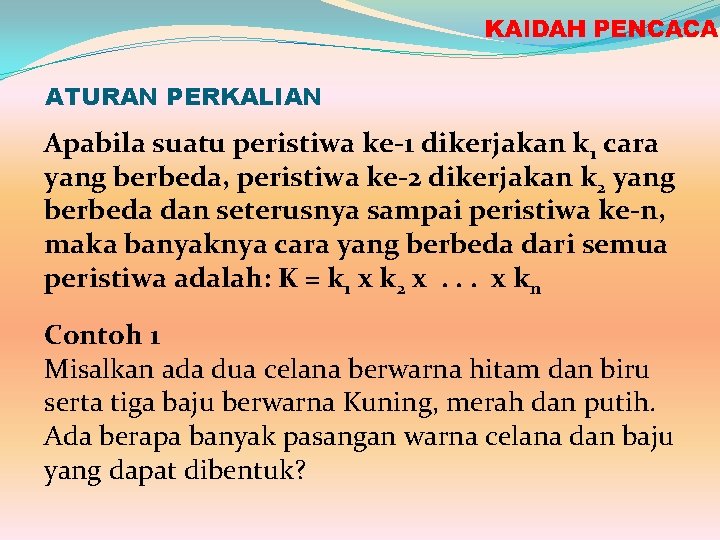 ATURAN PERKALIAN Apabila suatu peristiwa ke-1 dikerjakan k 1 cara yang berbeda, peristiwa ke-2