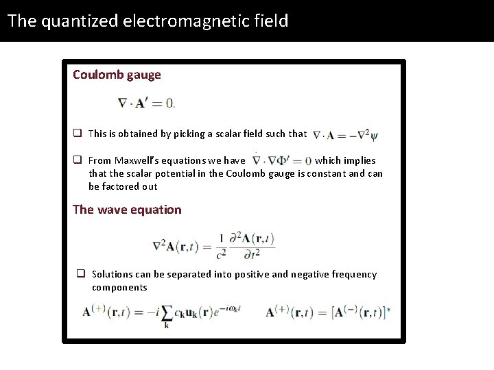The quantized electromagnetic field Coulomb gauge q This is obtained by picking a scalar