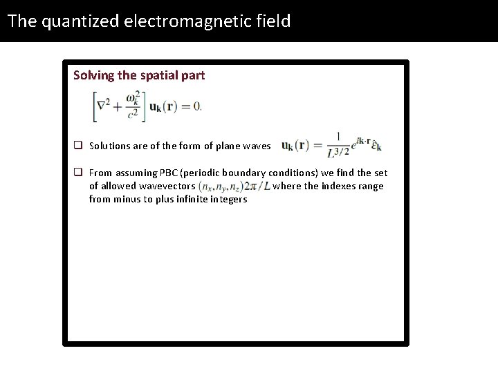 The quantized electromagnetic field Solving the spatial part q Solutions are of the form
