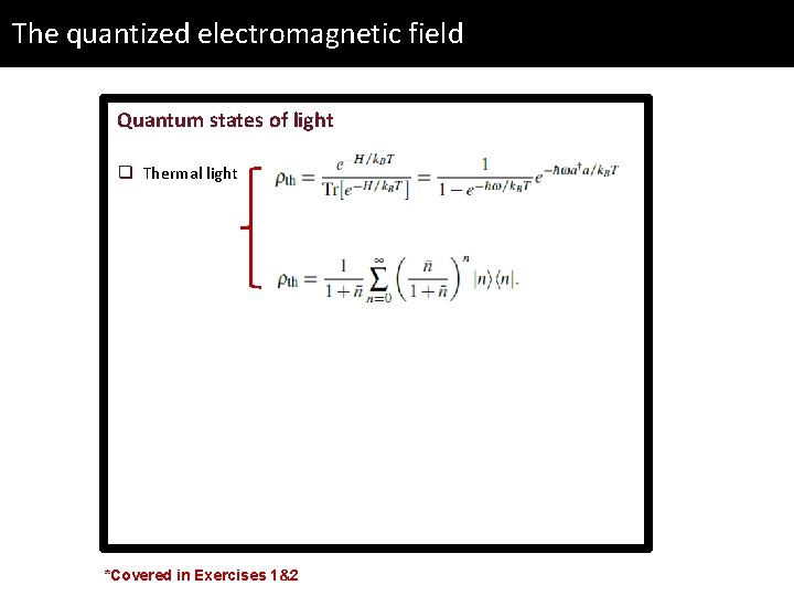 The quantized electromagnetic field Quantum states of light q Thermal light *Covered in Exercises