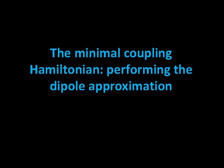The minimal coupling Hamiltonian: performing the dipole approximation 