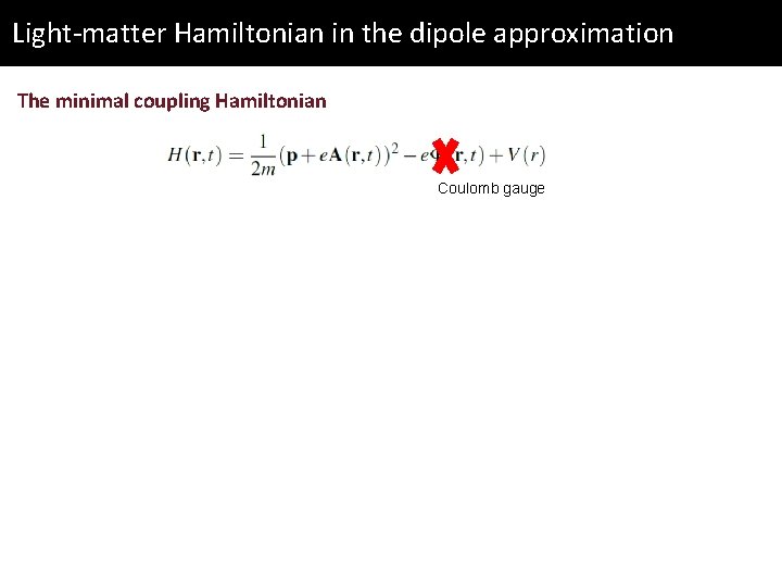 Light-matter Hamiltonian in the dipole approximation The minimal coupling Hamiltonian Coulomb gauge 