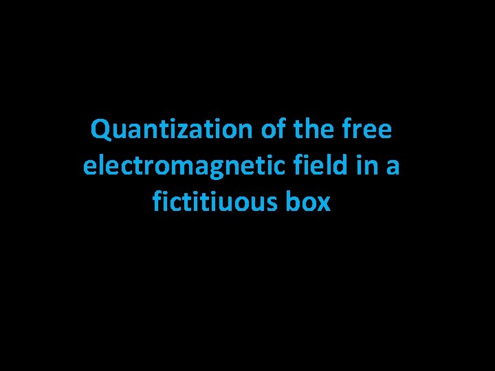 Quantization of the free electromagnetic field in a fictitiuous box 