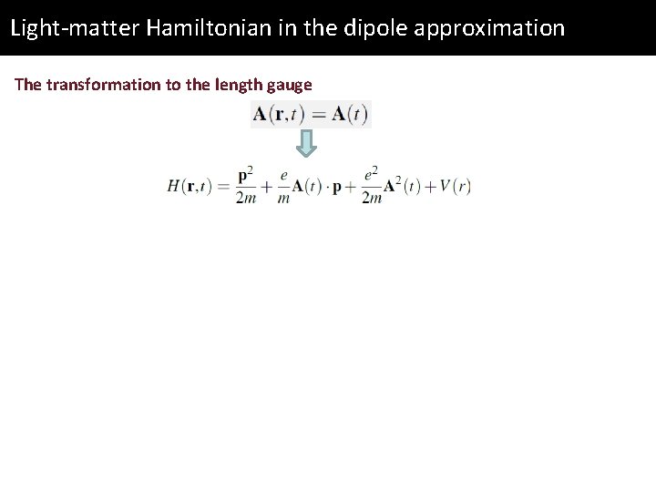 Light-matter Hamiltonian in the dipole approximation The transformation to the length gauge 