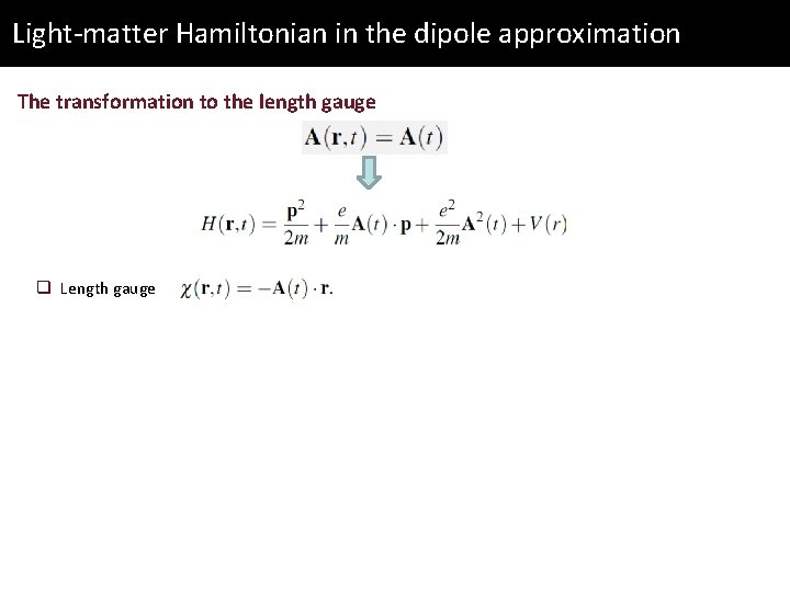 Light-matter Hamiltonian in the dipole approximation The transformation to the length gauge q Length