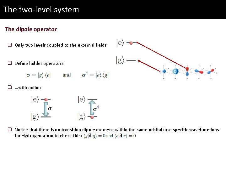 The two-level system The dipole operator q Only two levels coupled to the external