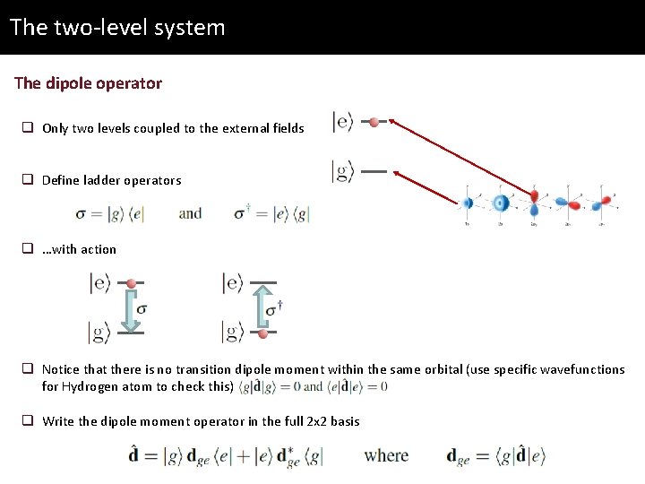 The two-level system The dipole operator q Only two levels coupled to the external
