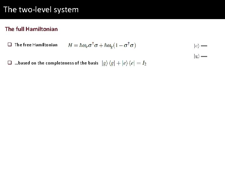 The two-level system The full Hamiltonian q The free Hamiltonian q …based on the