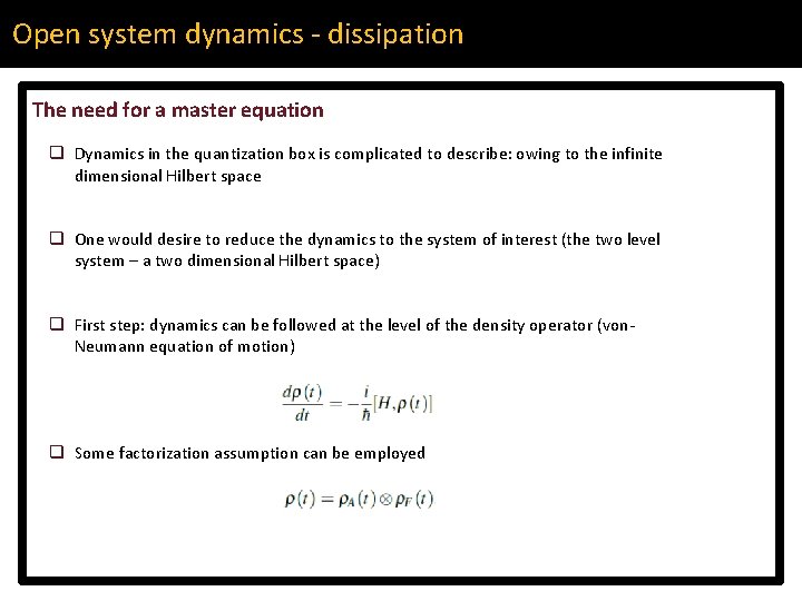 Open system dynamics - dissipation The need for a master equation q Dynamics in