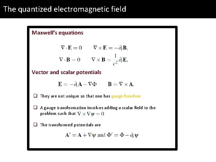 The quantized electromagnetic field Maxwell’s equations Vector and scalar potentials q They are not