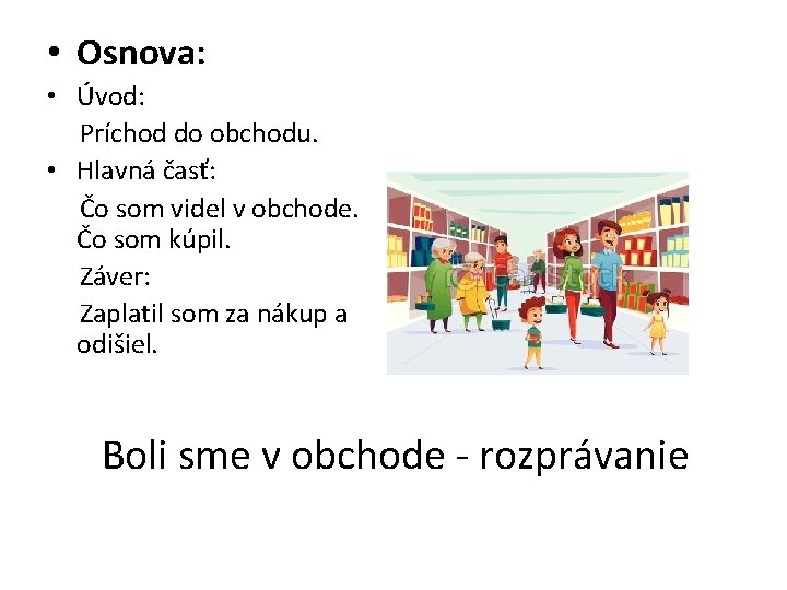  • Osnova: • Úvod: Príchod do obchodu. • Hlavná časť: Čo som videl